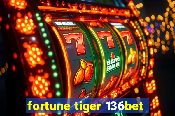 fortune tiger 136bet